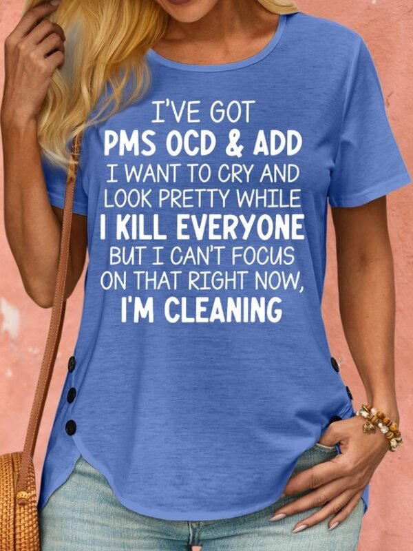 56142c9a26887dbc8acedc7686148306-1.jpg Women's I've Got PMS OCD & ADD I Want To Cry And Look Pretty Crew Neck T-Shirt