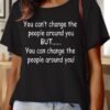 Lilicloth X Paula You Can’t Change The People Around You But You Can Change The People Around You Women’s Text Letters Casual Cotton T-Shirt