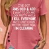 7137acc57ebad4cd5fb42c8fce176e82-1.jpg Women's I've Got PMS OCD & ADD I Want To Cry And Look Pretty Crew Neck T-Shirt