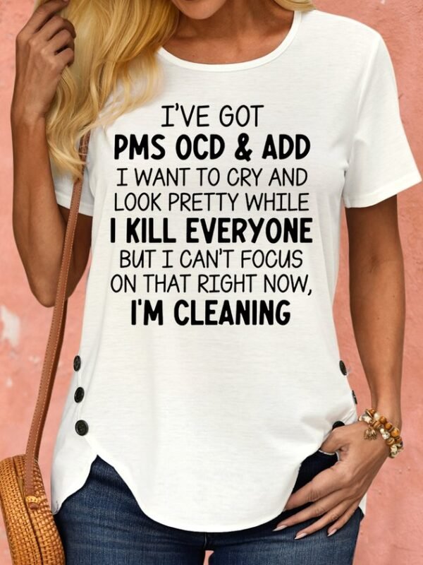 7167663e3b2ff037eda44bed6752c4a9-1.jpg Women's I've Got PMS OCD & ADD I Want To Cry And Look Pretty Crew Neck T-Shirt