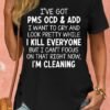 c12ba6e88fcf9058e7212ce0cb6c0826-1.jpg Women's I've Got PMS OCD & ADD I Want To Cry And Look Pretty Crew Neck T-Shirt